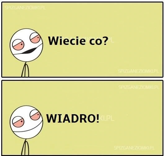 Co? WIADRO!