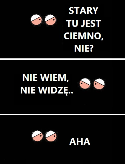 Nie wiem, nie widzę